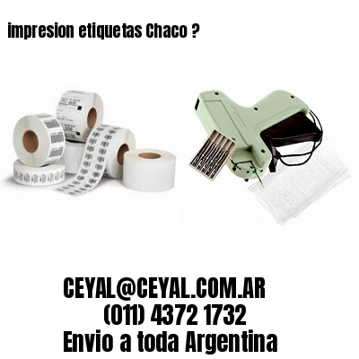 impresion etiquetas Chaco ?