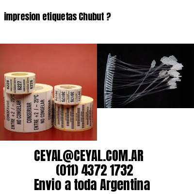 impresion etiquetas Chubut ?