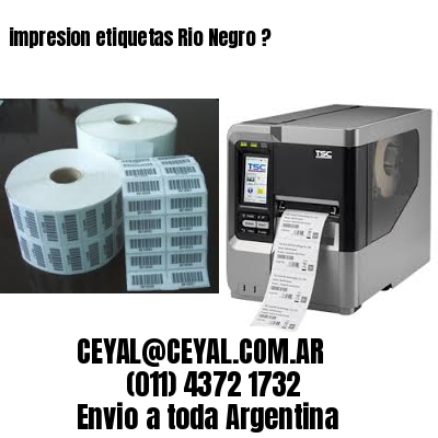 impresion etiquetas Rio Negro ?