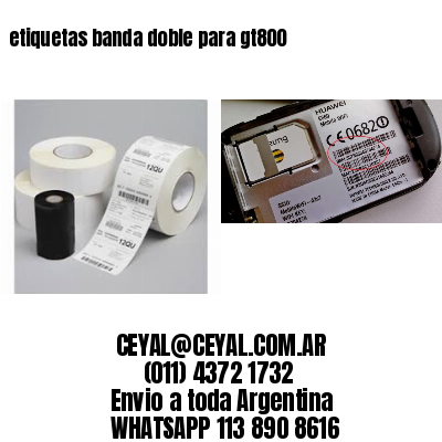 etiquetas banda doble para gt800