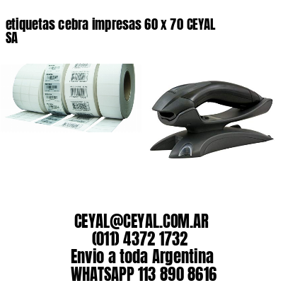 etiquetas cebra impresas 60 x 70 CEYAL SA