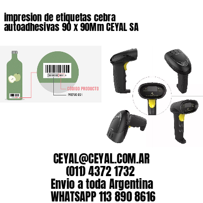 impresion de etiquetas cebra autoadhesivas 90 x 90Mm CEYAL SA
