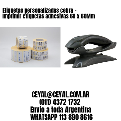 Etiquetas personalizadas cebra – Imprimir etiquetas adhesivas 60 x 60Mm
