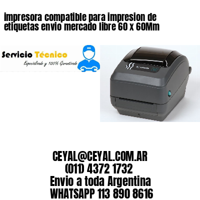 impresora compatible para impresion de etiquetas envio mercado libre 60 x 60Mm