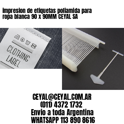 impresion de etiquetas poliamida para ropa blanca 90 x 90MM CEYAL SA