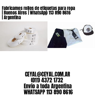 Fabricamos rollos de etiquetas para ropa | Buenos Aires | WhatsApp 113 890 8616 | Argentina