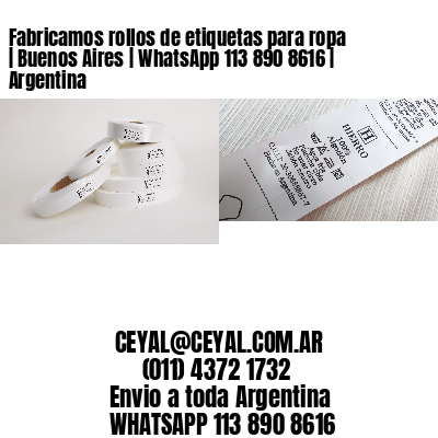 Fabricamos rollos de etiquetas para ropa | Buenos Aires | WhatsApp 113 890 8616 | Argentina