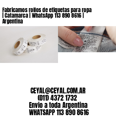 Fabricamos rollos de etiquetas para ropa | Catamarca | WhatsApp 113 890 8616 | Argentina