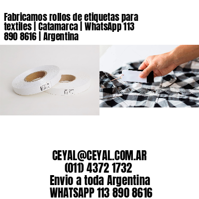 Fabricamos rollos de etiquetas para textiles | Catamarca | WhatsApp 113 890 8616 | Argentina