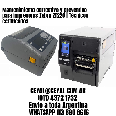 Mantenimiento correctivo y preventivo para impresoras Zebra ZT220 | Técnicos certificados