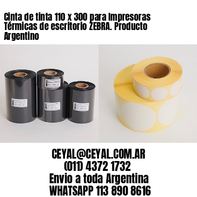 Cinta de tinta 110 x 300 para Impresoras Térmicas de escritorio ZEBRA. Producto Argentino