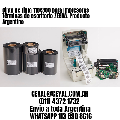 Cinta de tinta 110x300 para Impresoras Térmicas de escritorio ZEBRA. Producto Argentino