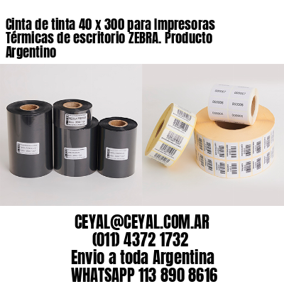 Cinta de tinta 40 x 300 para Impresoras Térmicas de escritorio ZEBRA. Producto Argentino