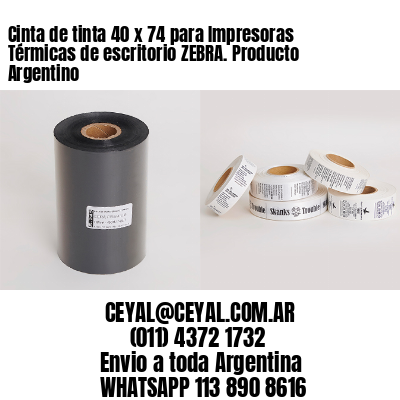 Cinta de tinta 40 x 74 para Impresoras Térmicas de escritorio ZEBRA. Producto Argentino