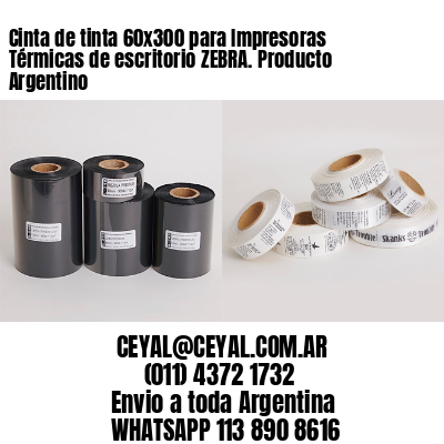 Cinta de tinta 60×300 para Impresoras Térmicas de escritorio ZEBRA. Producto Argentino