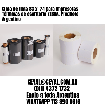 Cinta de tinta 83 x  74 para Impresoras Térmicas de escritorio ZEBRA. Producto Argentino