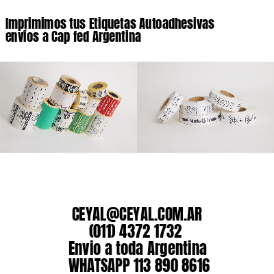 Imprimimos tus Etiquetas Autoadhesivas envíos a Cap fed Argentina
