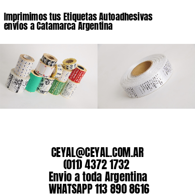 Imprimimos tus Etiquetas Autoadhesivas envíos a Catamarca Argentina