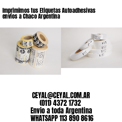 Imprimimos tus Etiquetas Autoadhesivas envíos a Chaco Argentina