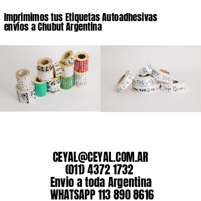 Imprimimos tus Etiquetas Autoadhesivas envíos a Chubut Argentina