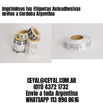 Imprimimos tus Etiquetas Autoadhesivas envíos a Cordoba Argentina
