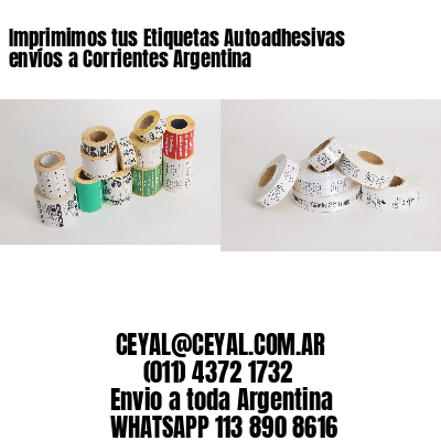 Imprimimos tus Etiquetas Autoadhesivas envíos a Corrientes Argentina