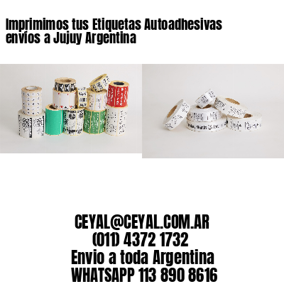 Imprimimos tus Etiquetas Autoadhesivas envíos a Jujuy Argentina