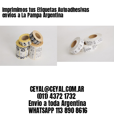 Imprimimos tus Etiquetas Autoadhesivas envíos a La Pampa Argentina