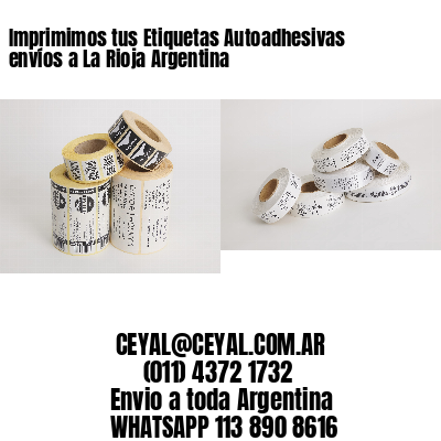 Imprimimos tus Etiquetas Autoadhesivas envíos a La Rioja Argentina