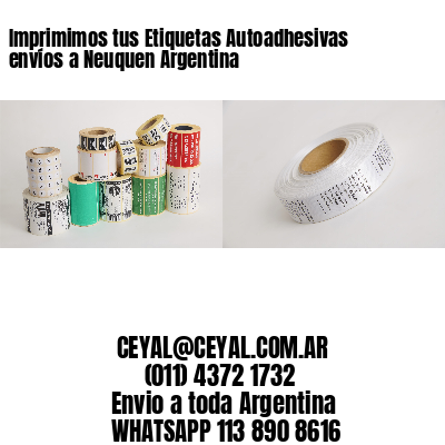 Imprimimos tus Etiquetas Autoadhesivas envíos a Neuquen Argentina