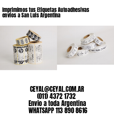 Imprimimos tus Etiquetas Autoadhesivas envíos a San Luis Argentina