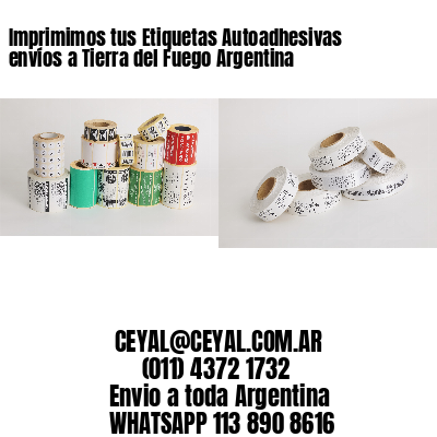 Imprimimos tus Etiquetas Autoadhesivas envíos a Tierra del Fuego Argentina
