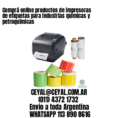 Comprá online productos de impresoras de etiquetas para industrias químicas y petroquímicas