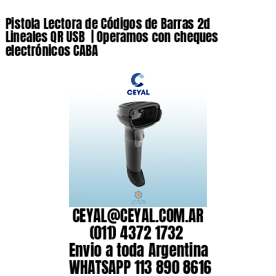 Pistola Lectora de Códigos de Barras 2d Lineales QR USB  | Operamos con cheques electrónicos CABA