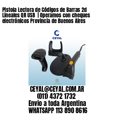 Pistola Lectora de Códigos de Barras 2d Lineales QR USB  | Operamos con cheques electrónicos Provincia de Buenos Aires