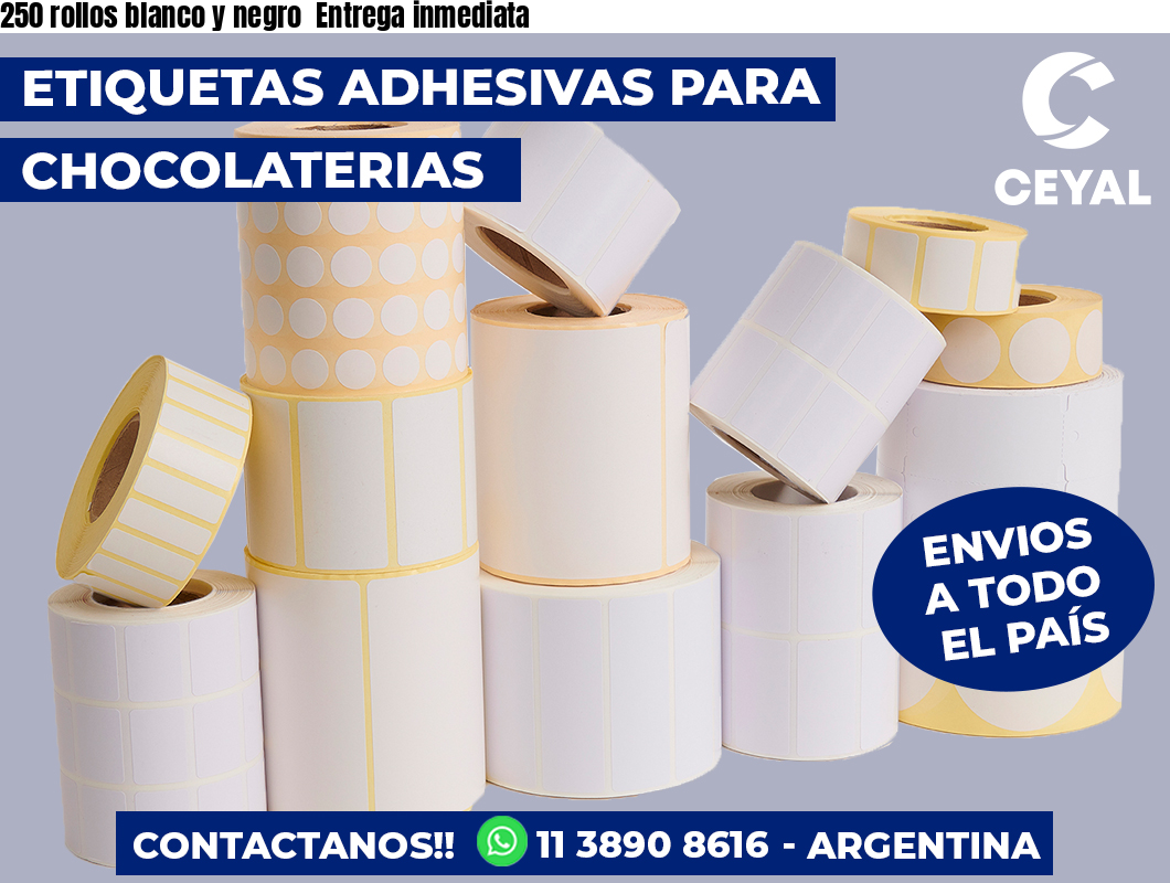 250 rollos blanco y negro  Entrega inmediata