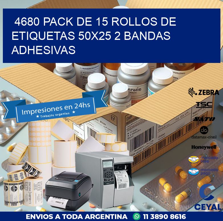 4680 PACK DE 15 ROLLOS DE ETIQUETAS 50X25 2 BANDAS ADHESIVAS