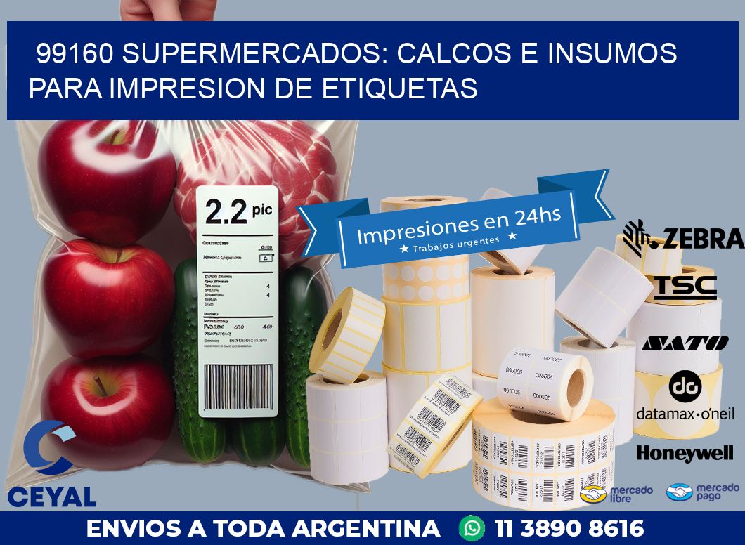 99160 SUPERMERCADOS: CALCOS E INSUMOS PARA IMPRESION DE ETIQUETAS