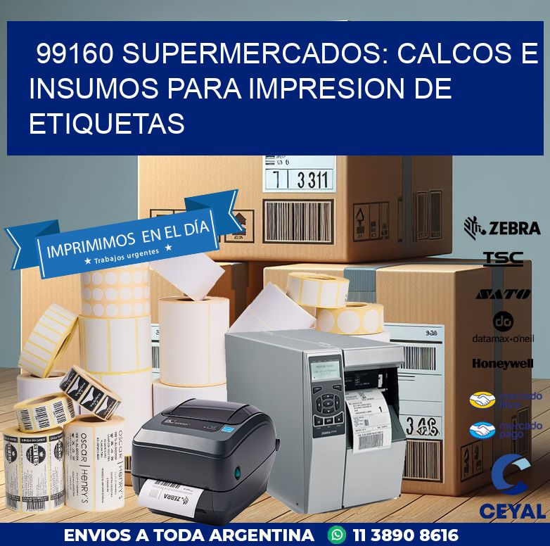 99160 SUPERMERCADOS: CALCOS E INSUMOS PARA IMPRESION DE ETIQUETAS