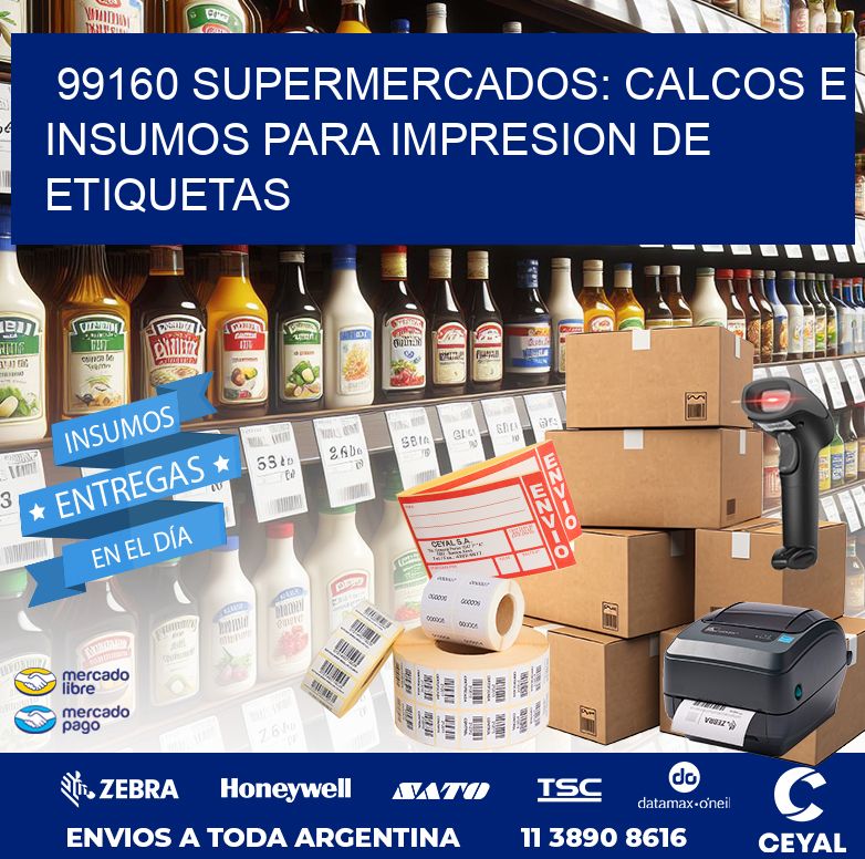 99160 SUPERMERCADOS: CALCOS E INSUMOS PARA IMPRESION DE ETIQUETAS