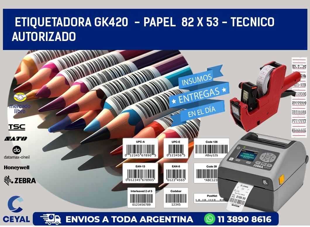 ETIQUETADORA GK420  - PAPEL  82 x 53 - TECNICO AUTORIZADO