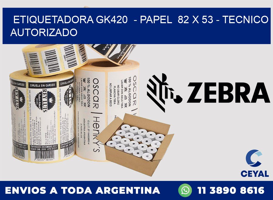 ETIQUETADORA GK420  - PAPEL  82 x 53 - TECNICO AUTORIZADO