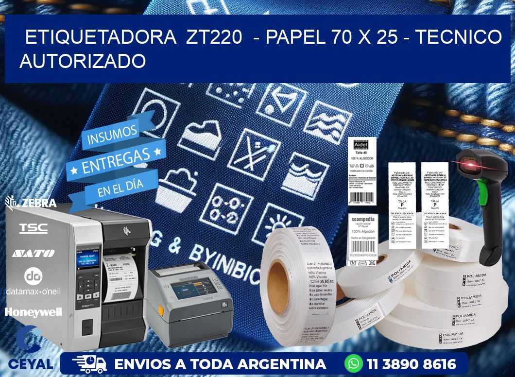 ETIQUETADORA  ZT220  - PAPEL 70 x 25 - TECNICO AUTORIZADO