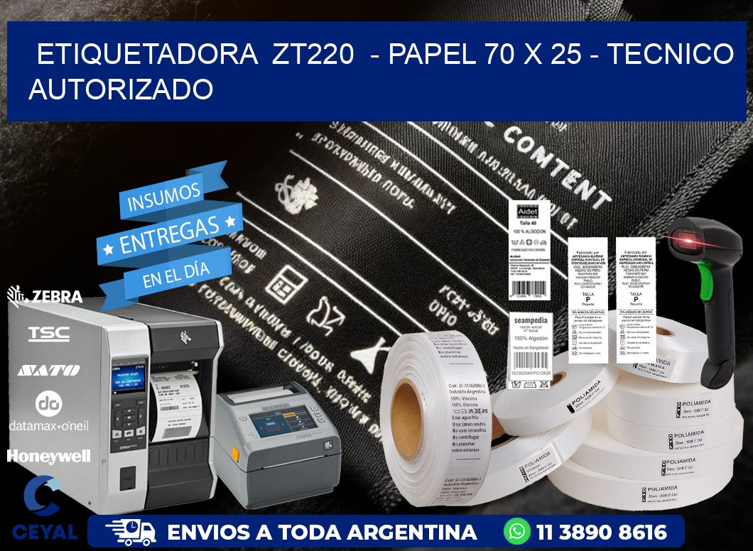 ETIQUETADORA  ZT220  - PAPEL 70 x 25 - TECNICO AUTORIZADO