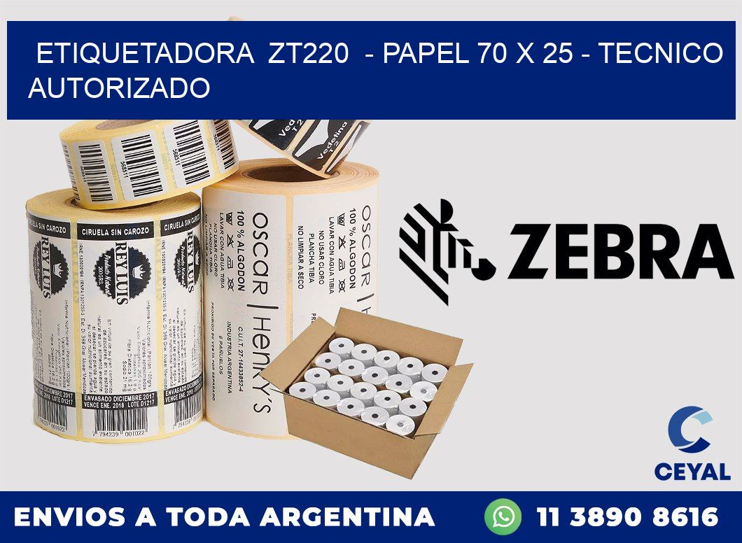 ETIQUETADORA  ZT220  - PAPEL 70 x 25 - TECNICO AUTORIZADO