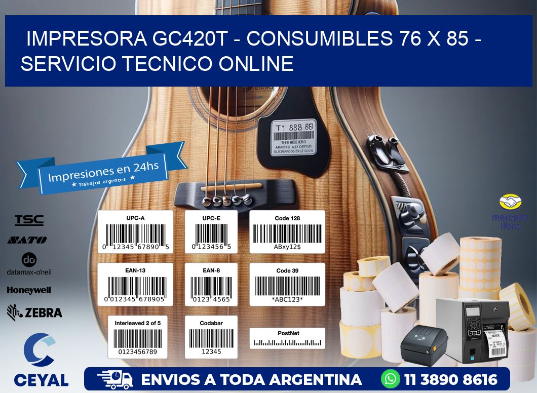 IMPRESORA GC420T - CONSUMIBLES 76 x 85 - SERVICIO TECNICO ONLINE