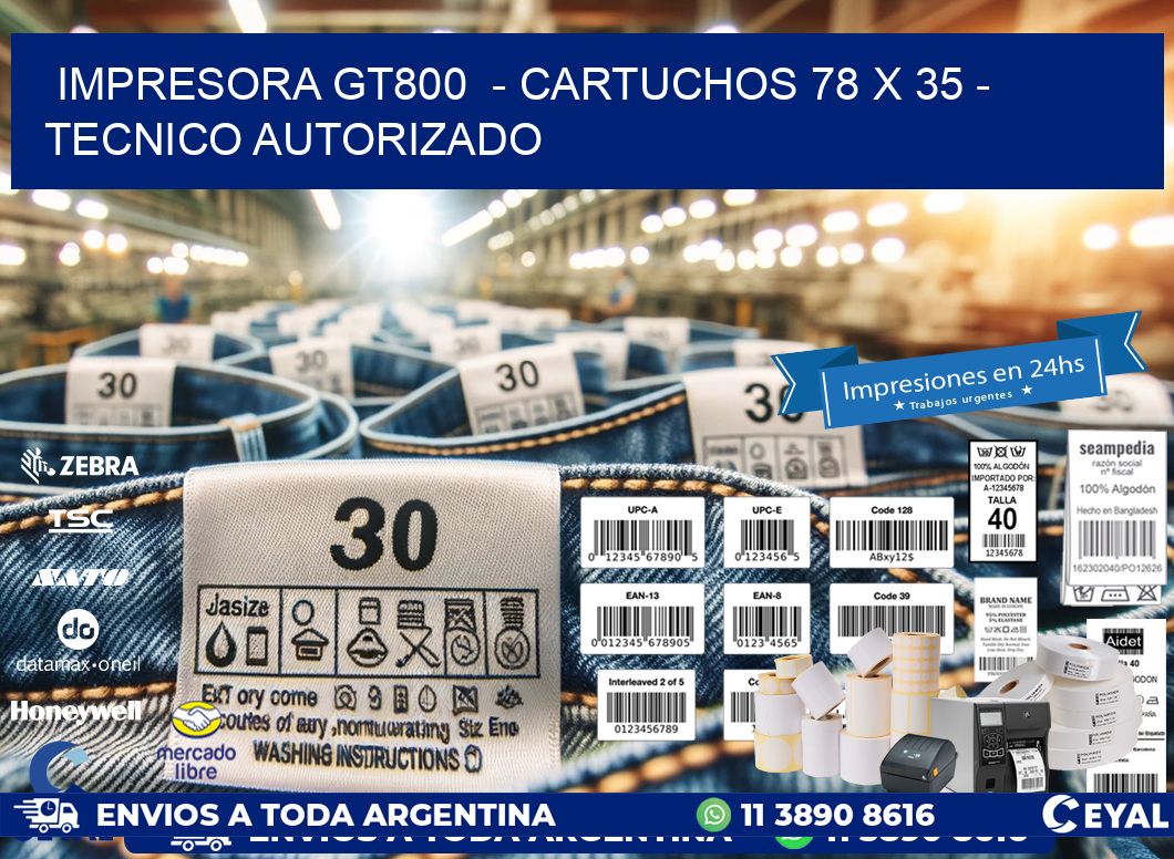 IMPRESORA GT800  - CARTUCHOS 78 x 35 - TECNICO AUTORIZADO