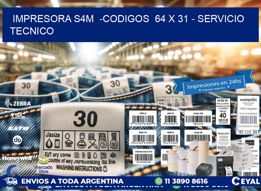 IMPRESORA S4M  -CODIGOS  64 x 31 - SERVICIO TECNICO