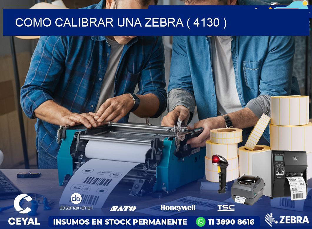 COMO CALIBRAR UNA ZEBRA ( 4130 )