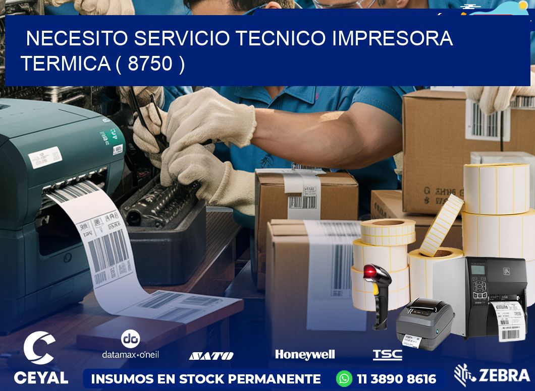 NECESITO SERVICIO TECNICO IMPRESORA TERMICA ( 8750 )